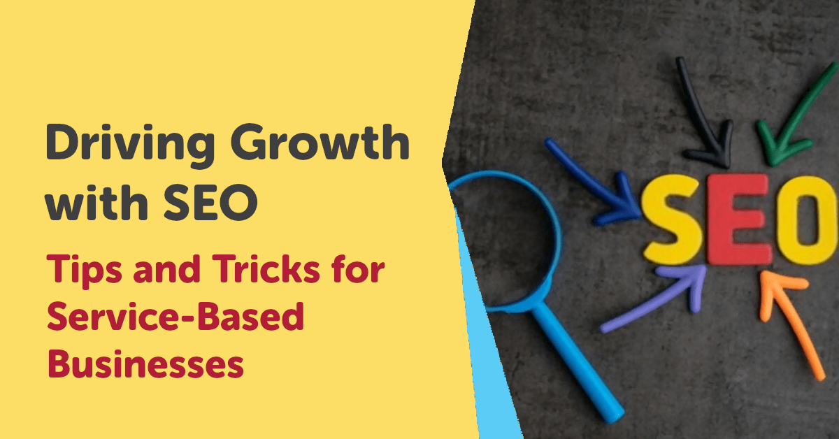 Driving Growth with SEO: Tips and Tricks for Service-Based Businesses