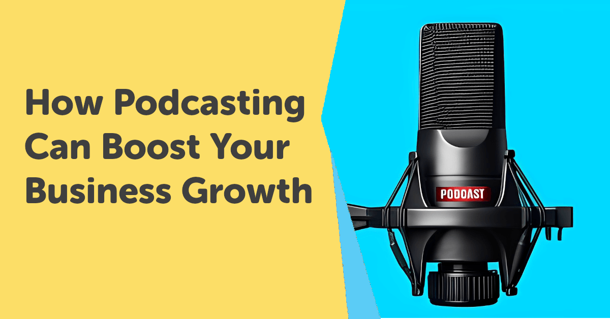 How Podcasting Can Boost Your Business Growth