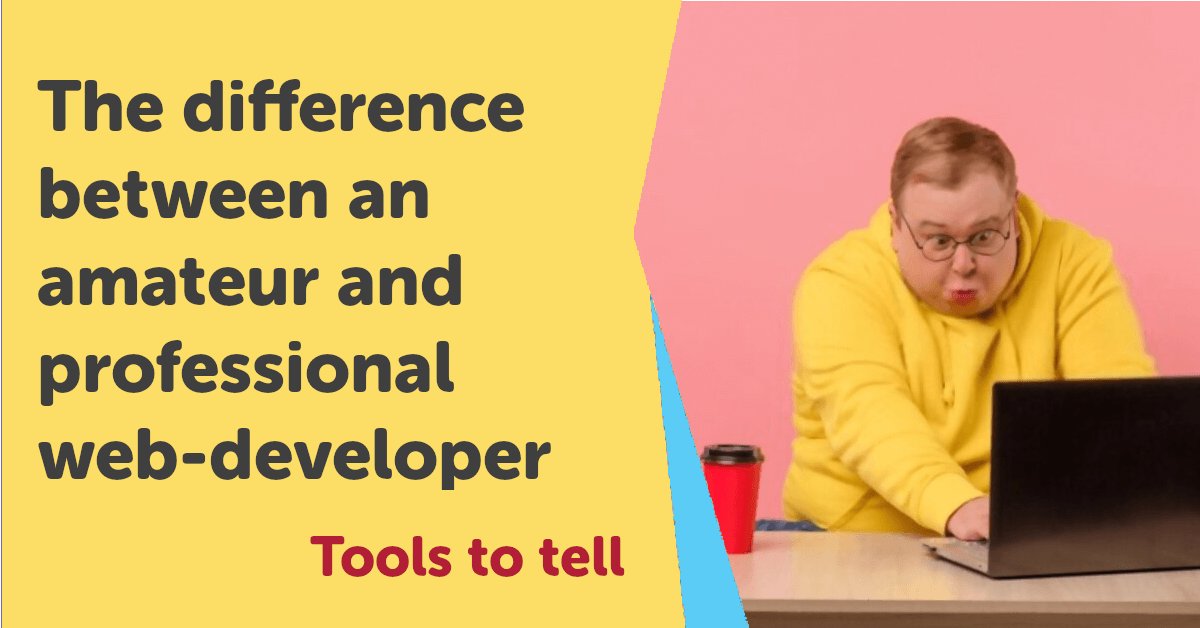 The difference between an amateur and a professional web developer